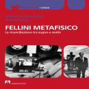 [Italian] - Fellini Metafisico: La riconciliazione tra sogno e realtà Audiobook