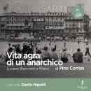 [Italian] - Vita agra di un anarchico: Luciano Bianciardi a Milano Audiobook