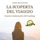 [Italian] - La scoperta del viaggio: Il potere trasformativo del Coaching Audiobook