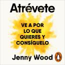[Spanish] - Atrévete: Ve a por lo que quieres y consíguelo Audiobook