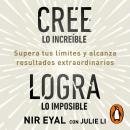 [Spanish] - Cree lo increíble, logra lo imposible: Supera tus límites y alcanza resultados extraordinarios Audiobook