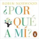 ¿Por qué a mí?: Una guía para responder a las preguntas más difíciles que nos plantea la vida. Audiobook