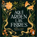 [Spanish] - Aquí arden las flores Audiobook