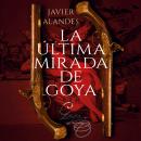 [Spanish] - La última mirada de Goya Audiobook