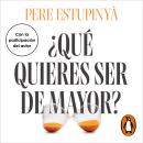 [Spanish] - ¿Qué quieres ser de mayor?: Cómo convertir la madurez en la mejor etapa de tu vida Audiobook