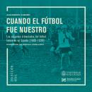 [Spanish] - Cuando el fútbol fue nuestro: Los orígenes silenciados del fútbol femenino en España (1900-1936) Audiobook