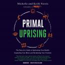 Primal Uprising: The Paleo f(x) Guide to Optimizing Your Health, Expanding Your Mind, and Reclaiming Audiobook