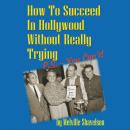 How to Succeed in Hollywood without Really Trying: P.S.-You Can't! Audiobook