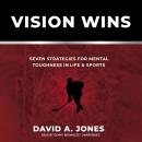 Vision Wins: Seven Strategies for Mental Toughness In Life and Sports Audiobook