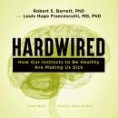Hardwired: How Our Instincts to Be Healthy Are Making Us Sick Audiobook