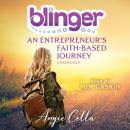 Blinger: An Entrepreneur's Faith-Based Journey Audiobook