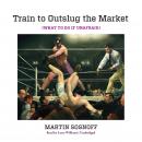 Train to Outslug the Market: What to Do If Unafraid Audiobook