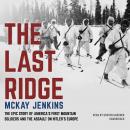 The Last Ridge: The Epic Story of America's First Mountain Soldiers and the Assault on Hitler's Euro Audiobook