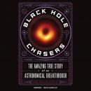 Black Hole Chasers: The Amazing True Story of an Astronomical Breakthrough Audiobook