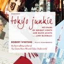 Tokyo Junkie: 60 Years of Bright Lights and Back Alleys ... and Baseball Audiobook