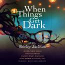 When Things Get Dark: Stories Inspired by Shirley Jackson Audiobook