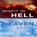 Misfit in Hell to Heaven Expat: Lessons from a Dark Near-Death Experience and How to Avoid Hell in t Audiobook