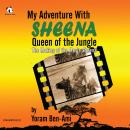 My Adventure with Sheena, Queen of the Jungle: The Making of the Movie Sheena Audiobook