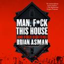 Man, F*ck This House (And Other Disasters) Audiobook