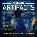 Assemble Artifacts Short Story Magazine: Summer 2023 (Issue #4) Audiobook