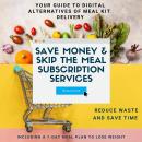 Save Money & Skip the Meal Subscription Services: Your Guide to Digital Alternatives of Meal Kit Del Audiobook