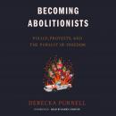 Becoming Abolitionists: Police, Protests, and the Pursuit of Freedom Audiobook