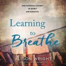 Learning to Breathe: One Woman\'s Journey of Spirit and Survival Audiobook