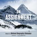 On Assignment: Memoir of a National Geographic Filmmaker Audiobook