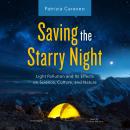 Saving the Starry Night: Light Pollution and Its Effects on Science, Culture, and Nature Audiobook