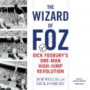 The Wizard of Foz: Dick Fosbury’s One-Man High-Jump Revolution Audiobook