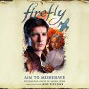 Firefly: Aim to Misbehave Audiobook