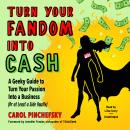 Turn Your Fandom Into Cash: A Geeky Guide to Turn Your Passion Into a Business (or at least a Side H Audiobook