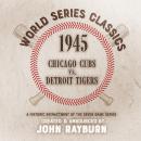 1945 - Chicago Cubs vs. Detroit Tigers Audiobook