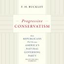Progressive Conservatism: How Republicans Will Become America's Natural Governing Party Audiobook