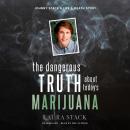 The Dangerous Truth about Today’s Marijuana: Johnny Stack’s Life and Death Story Audiobook