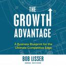 The Growth Advantage: A Business Blueprint for the Ultimate Competitive Edge Audiobook