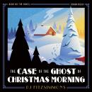 The Case of the Ghost of Christmas Morning Audiobook
