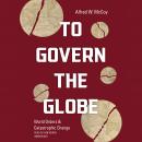 To Govern the Globe: World Orders and Catastrophic Change Audiobook