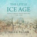 The Little Ice Age: How Climate Made History 1300–1850 Audiobook