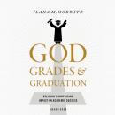 God, Grades, and Graduation: Religion's Surprising Impact on Academic Success Audiobook