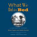 What We Did in Bed: A Horizontal History Audiobook