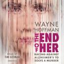 The End of Her: Racing Against Alzheimer's to Solve a Murder Audiobook