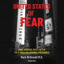 United States of Fear: How America Fell Victim to a Mass Delusional Psychosis Audiobook