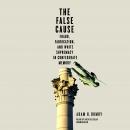 The False Cause: Fraud, Fabrication, and White Supremacy in Confederate Memory Audiobook