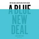 A Blue New Deal: Why We Need a New Politics for the Ocean Audiobook