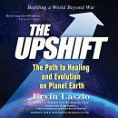 The Upshift: The Path to Healing and Evolution on Planet Earth Audiobook