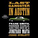 Last Gangster in Austin: Frank Smith, Ronnie Earle, and the End of a Junkyard Mafia Audiobook