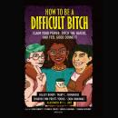 How to Be a Difficult Bitch: Claim Your Power, Ditch the Haters, and Feel Good Doing It Audiobook