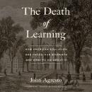 The Death of Learning: How American Education Has Failed Our Students and What to Do about It Audiobook