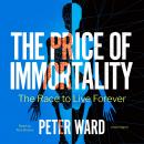 The Price of Immortality: The Race to Live Forever Audiobook